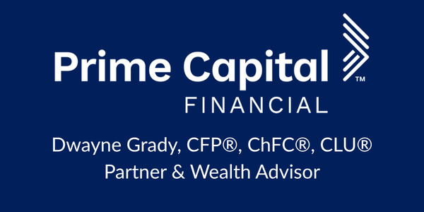 Prime Capital Financial — Dwayne Grady, CFP, ChFC, CLU, Partner & Wealth Advisor